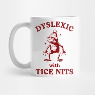 Dyslexic With Tice Nits, Funny Dyslexia, Sarcastic Cartoon, Silly Meme Mug